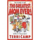 I'm Going to Be the Greatest Mom Ever: Even If It Kills Me!   {USED}